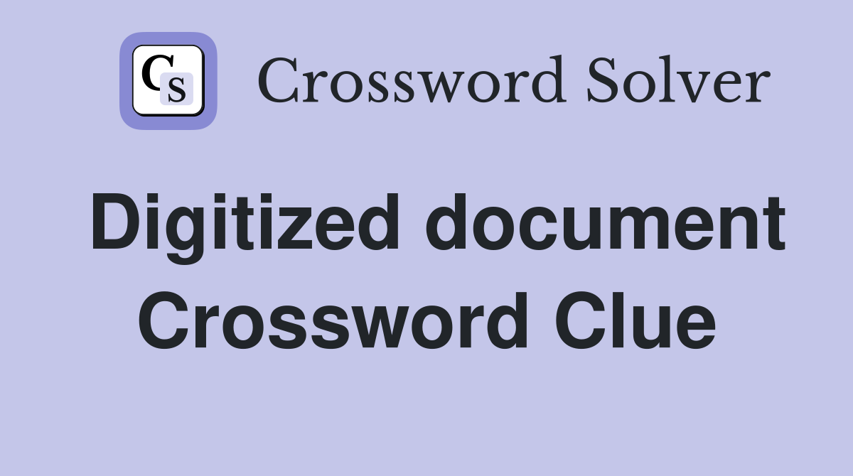 Digitized document Crossword Clue