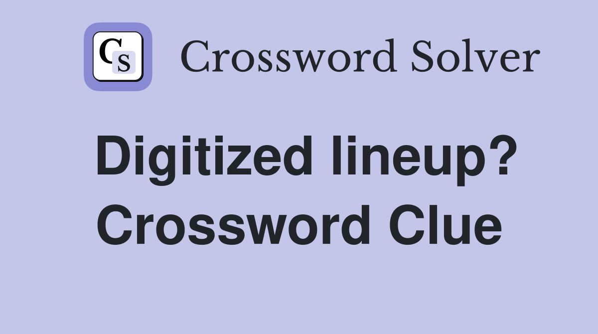 Digitized lineup? Crossword Clue