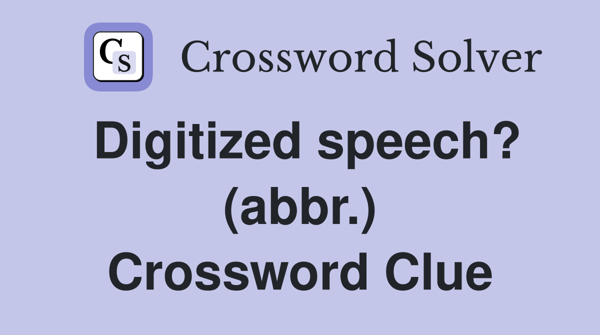 Digitized speech? (abbr.) Crossword Clue