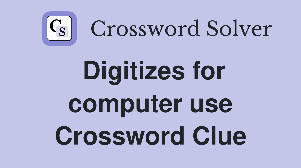 Digitizes for computer use Crossword Clue