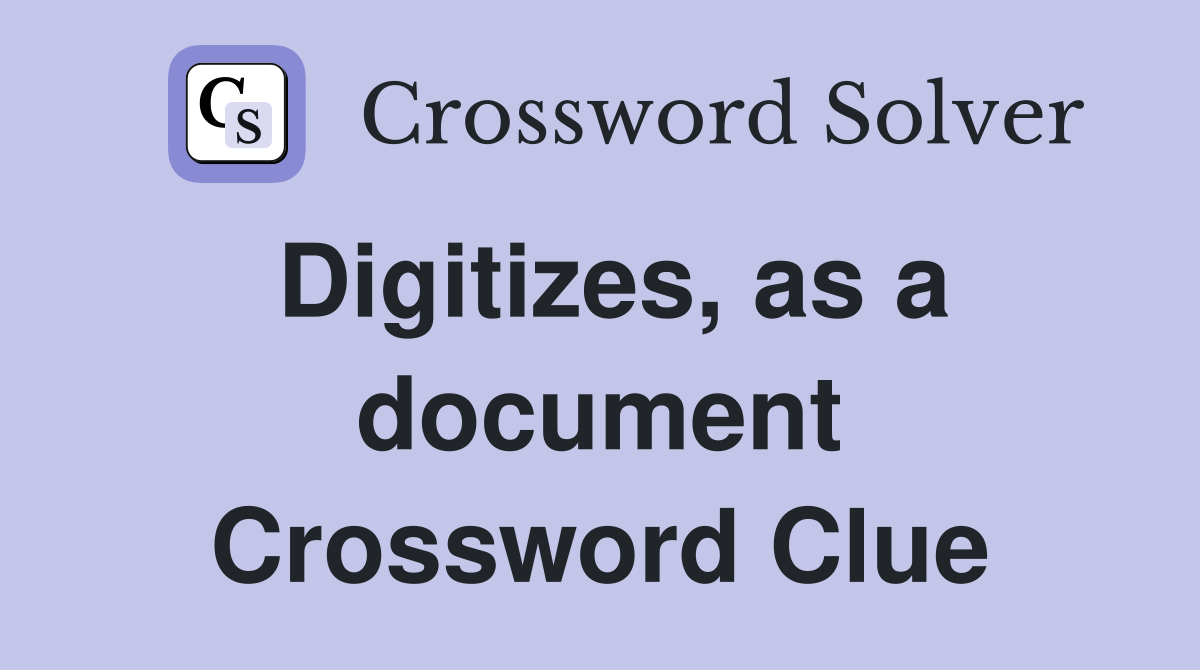 Digitizes, as a document Crossword Clue