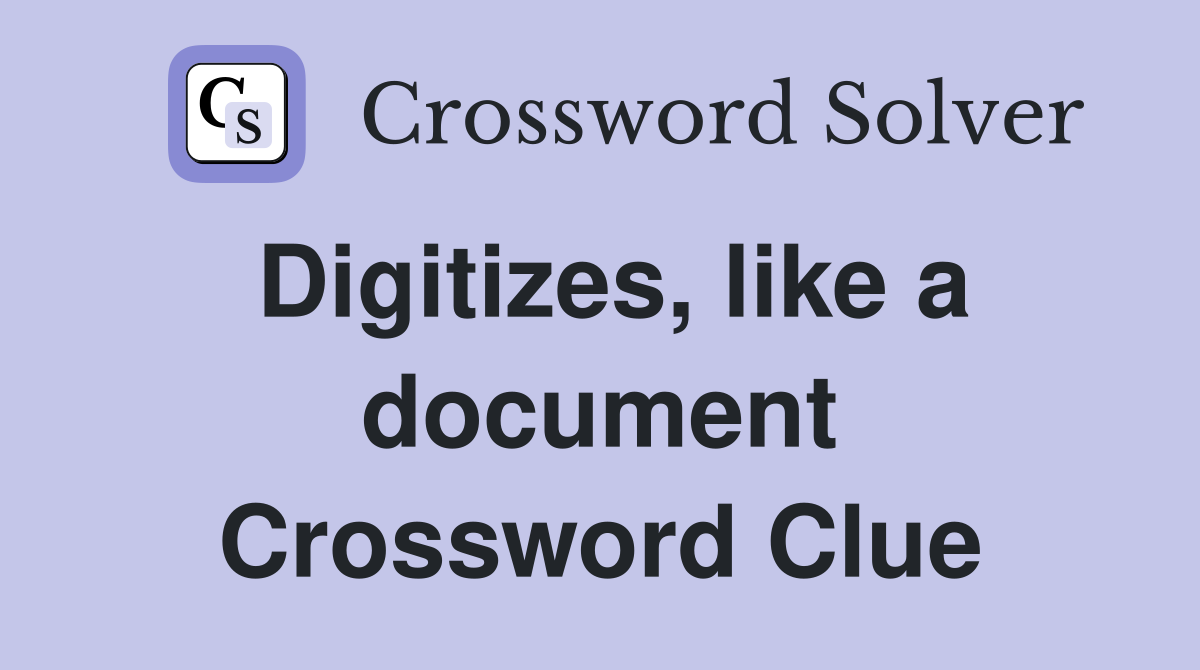 Digitizes, like a document Crossword Clue