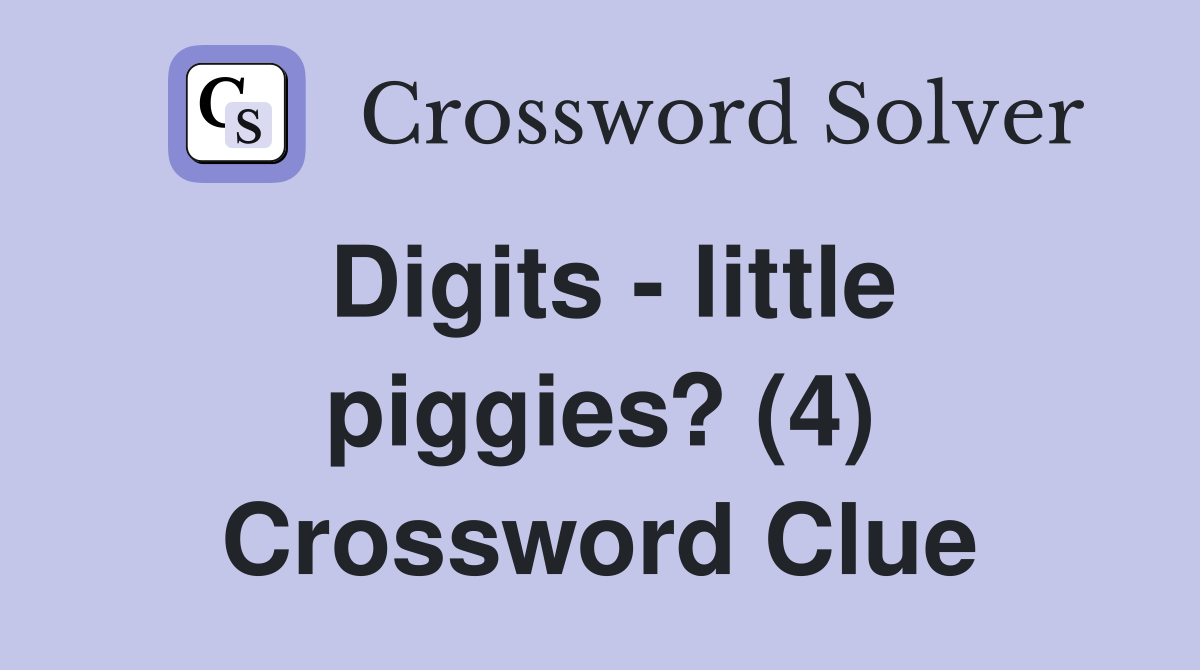Digits - little piggies? (4) Crossword Clue