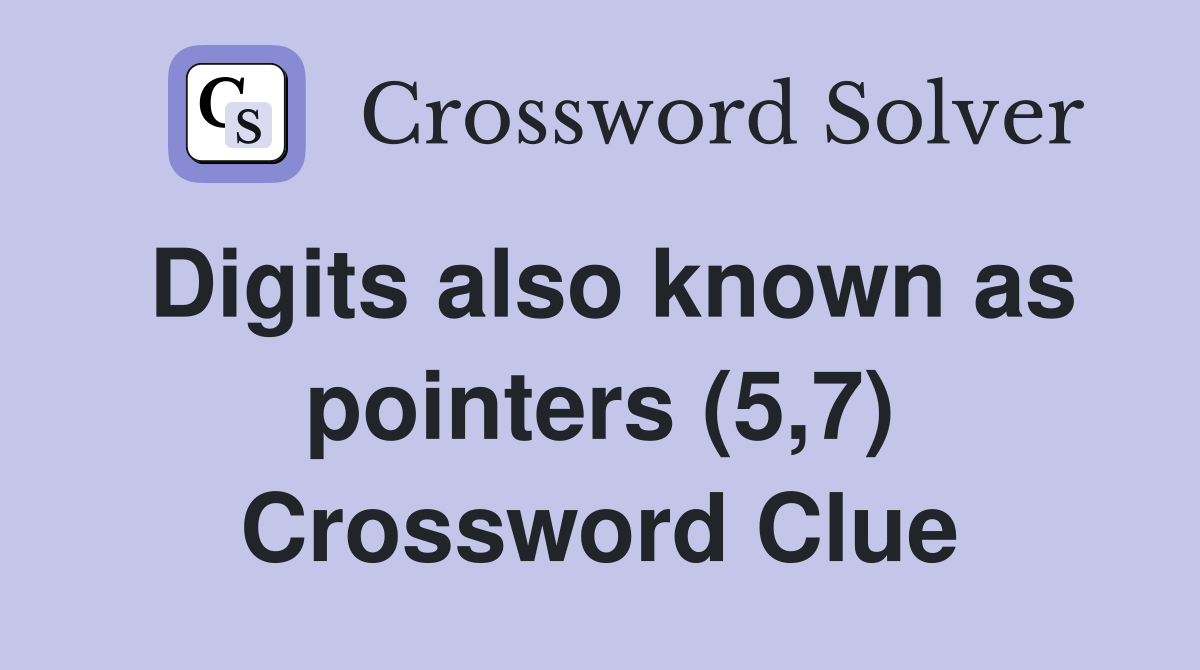 Digits also known as pointers (5,7) Crossword Clue