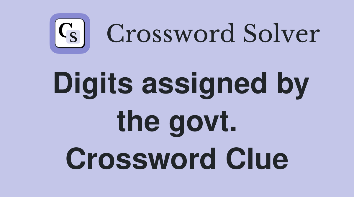 Digits assigned by the govt. Crossword Clue