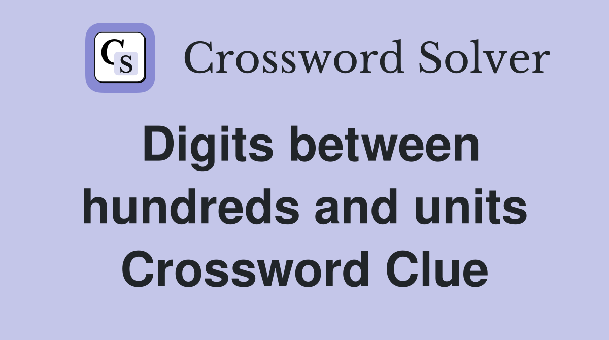 Digits between hundreds and units Crossword Clue