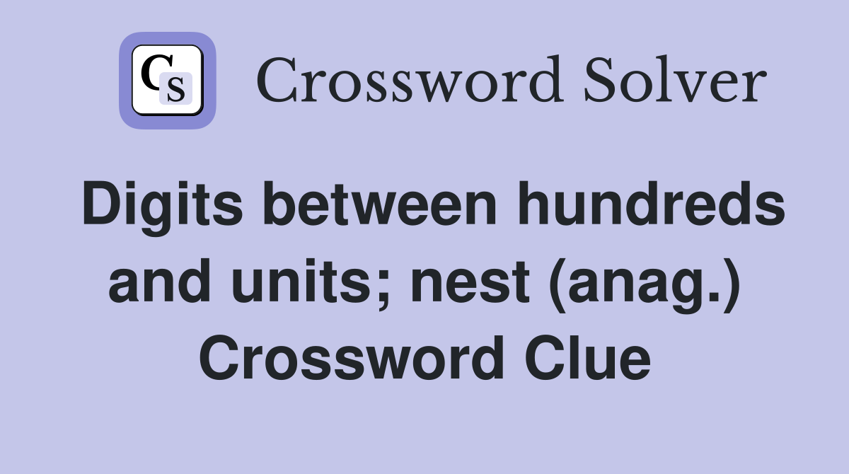 Digits between hundreds and units; nest (anag.) Crossword Clue
