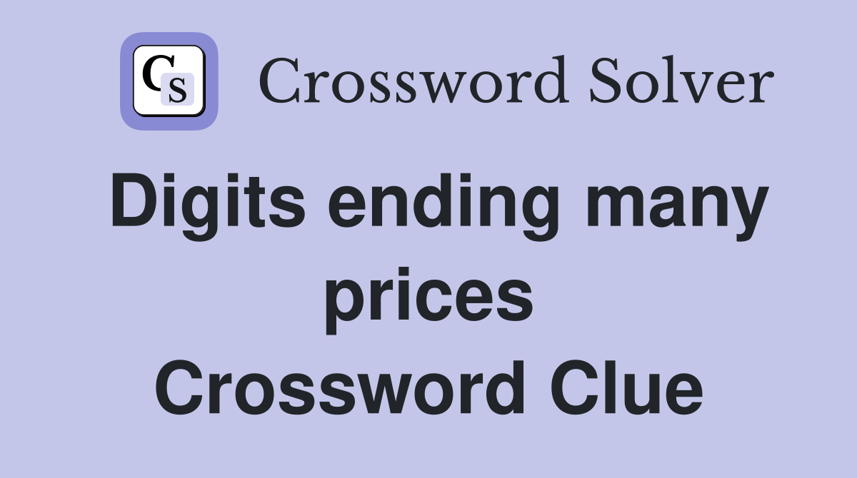 Digits ending many prices Crossword Clue