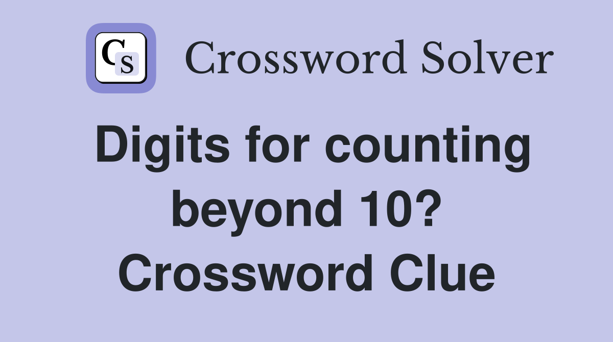 Digits for counting beyond 10? Crossword Clue