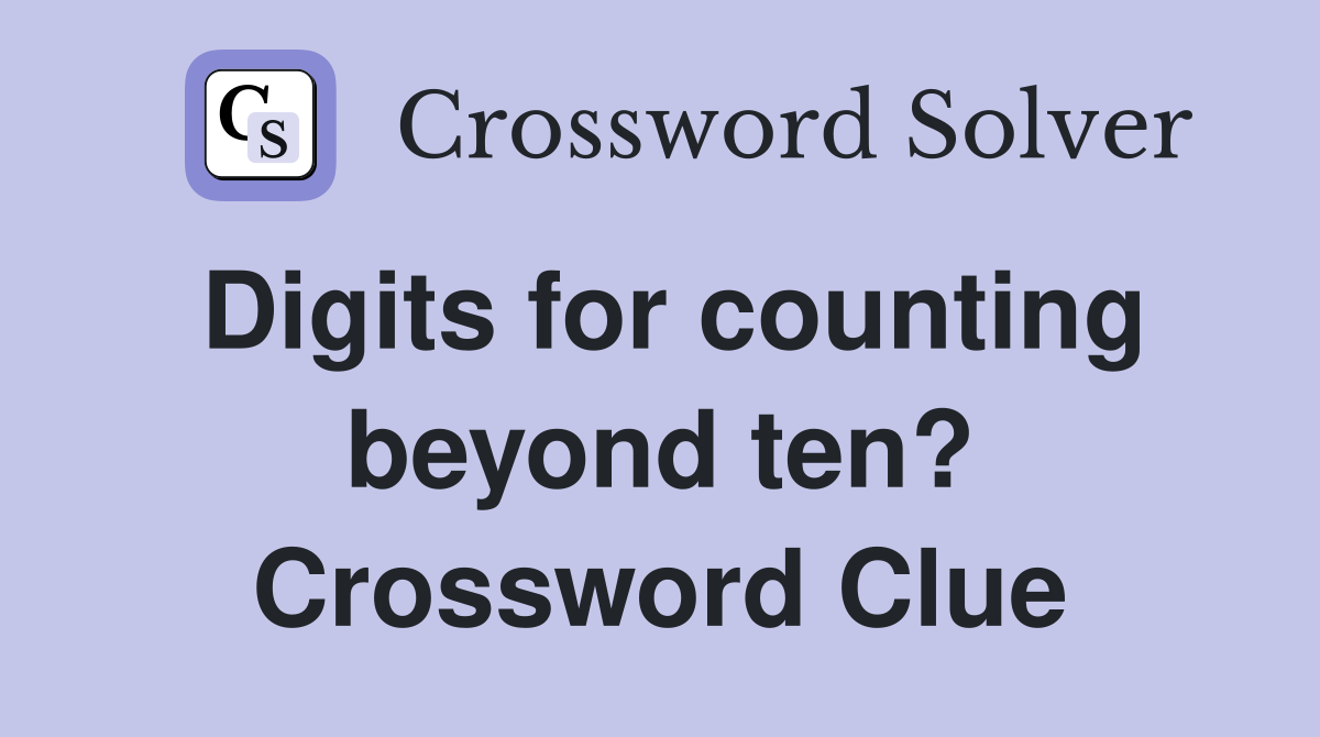 Digits for counting beyond ten? Crossword Clue