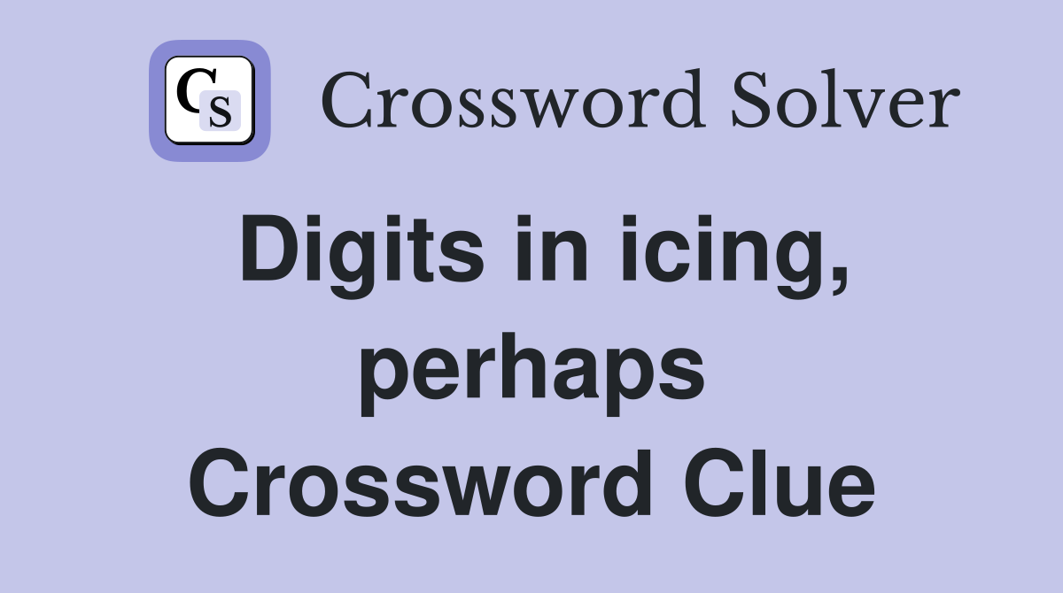 Digits in icing, perhaps Crossword Clue