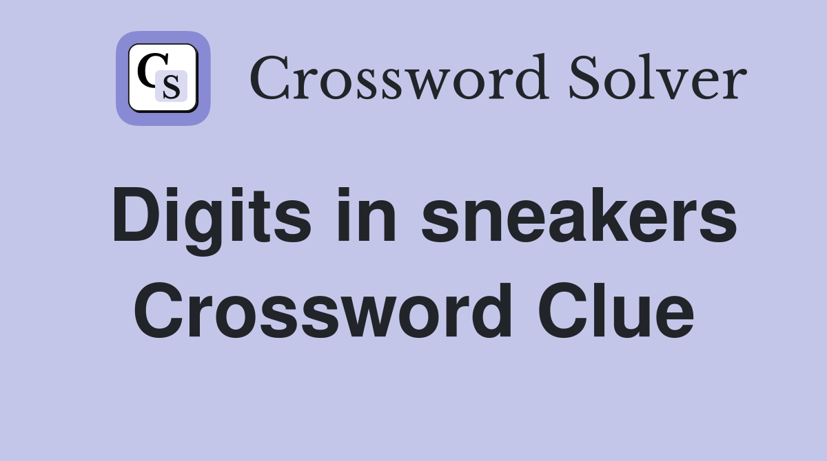 Digits in sneakers Crossword Clue