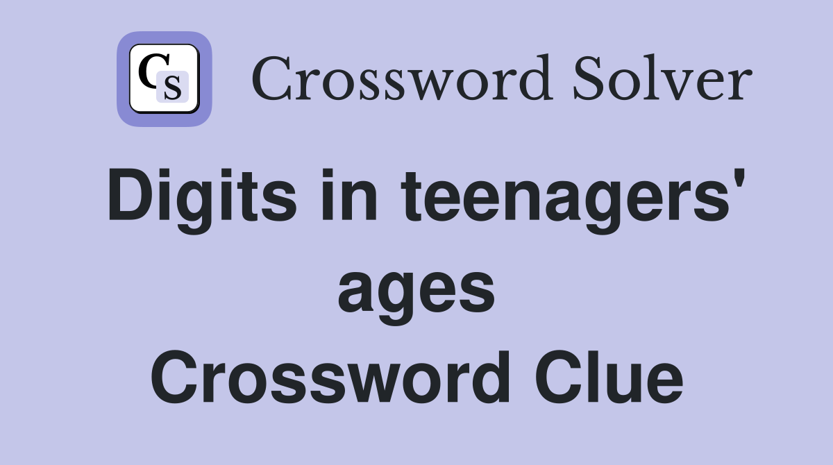 Digits in teenagers' ages Crossword Clue