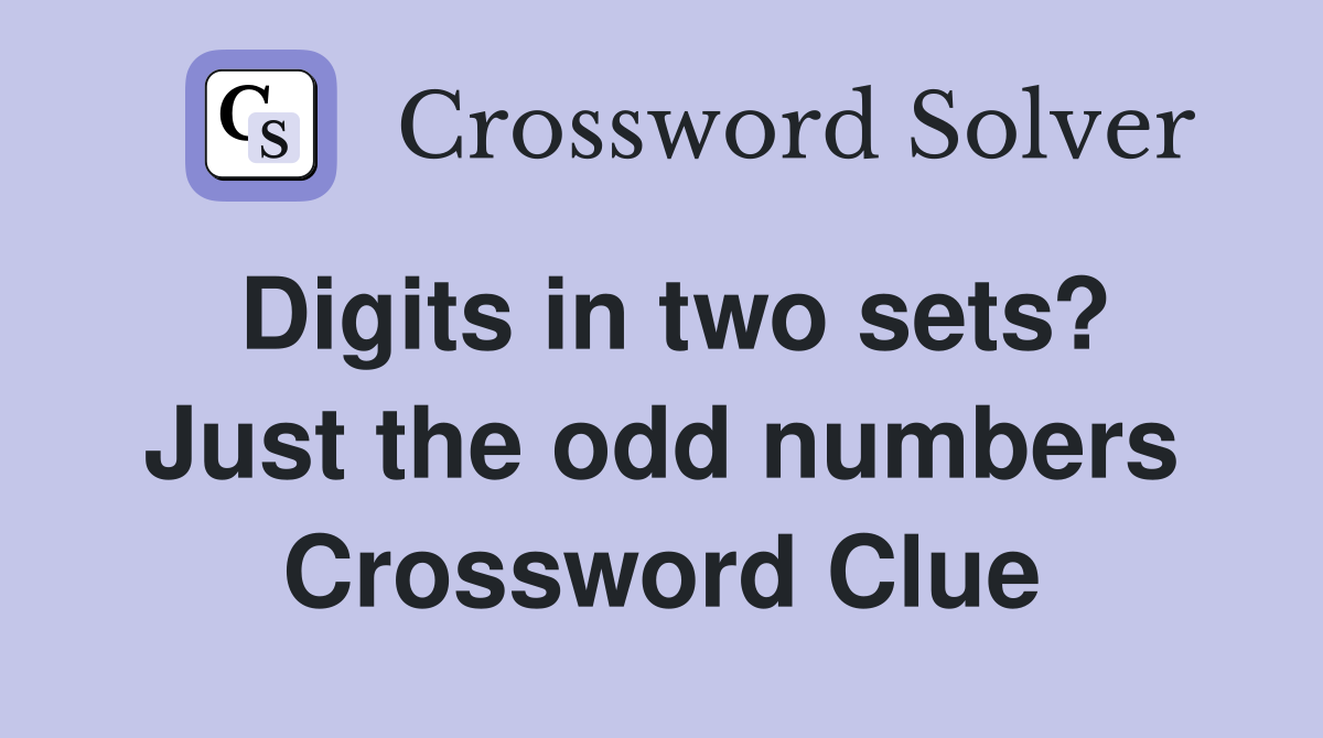Digits in two sets? Just the odd numbers Crossword Clue