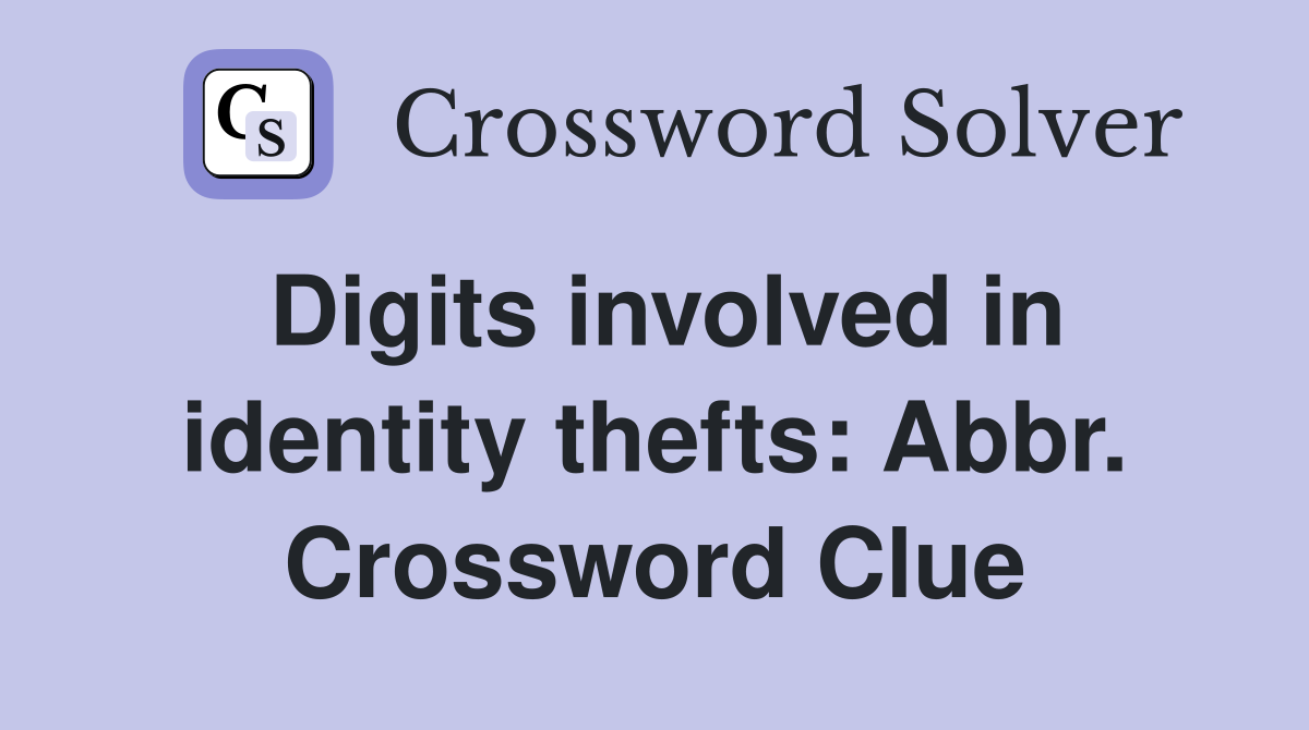 Digits involved in identity thefts: Abbr. Crossword Clue