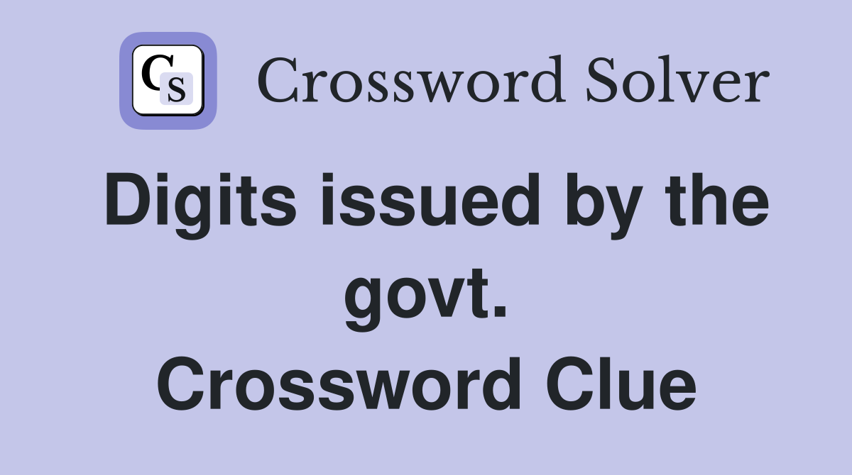Digits issued by the govt. Crossword Clue