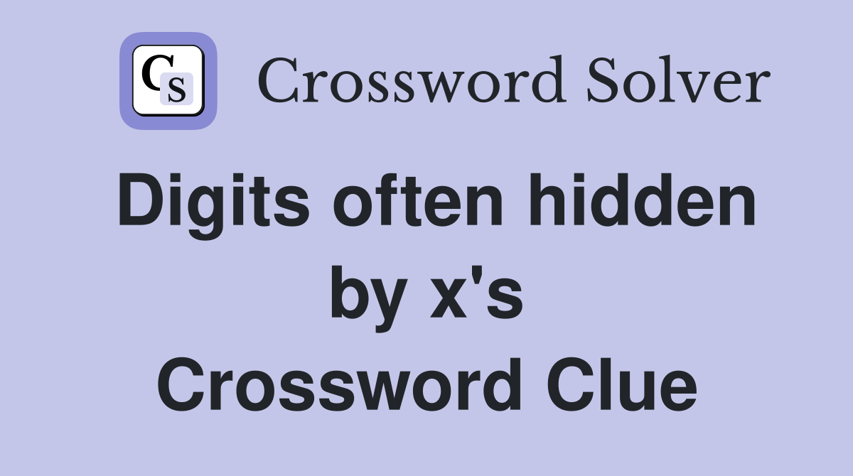 Digits often hidden by x's Crossword Clue