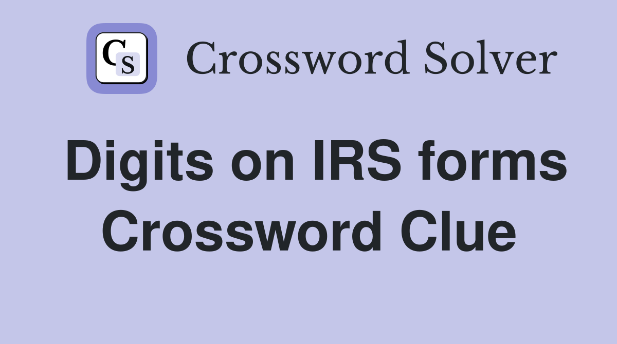 Digits on IRS forms Crossword Clue