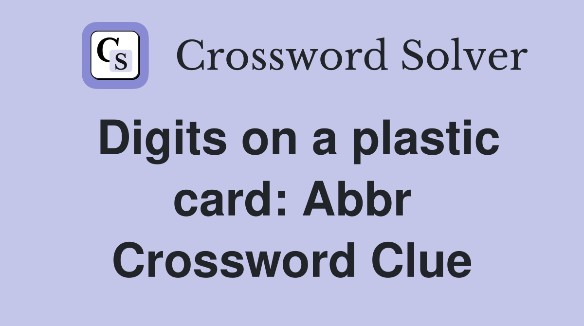 Digits on a plastic card: Abbr Crossword Clue