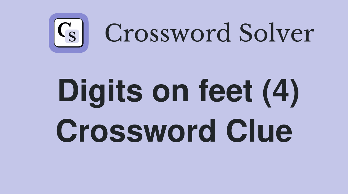 Digits on feet (4) Crossword Clue