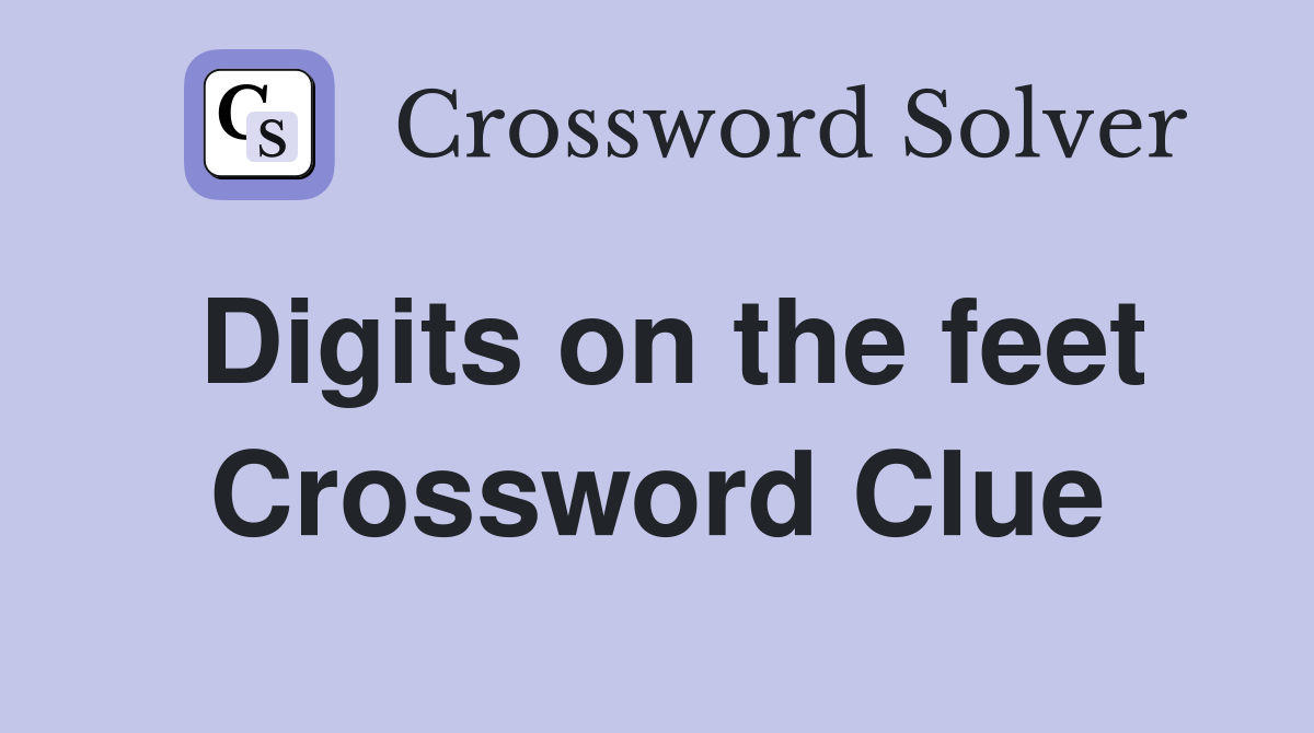 Digits on the feet Crossword Clue