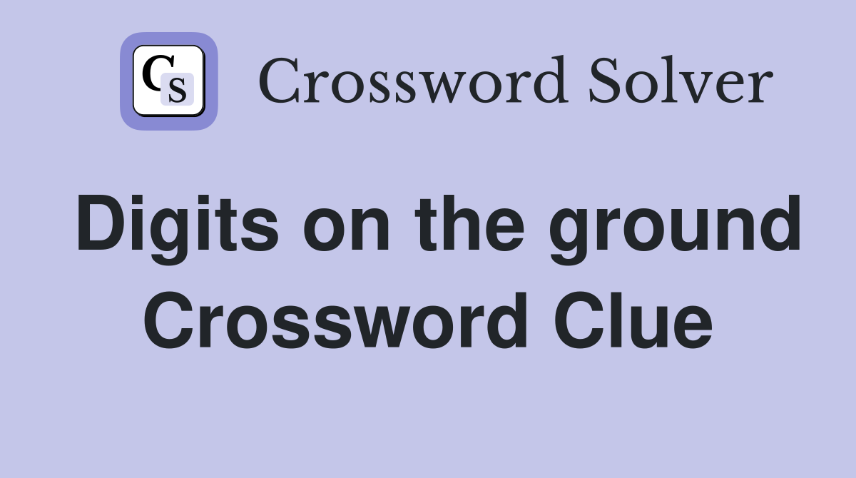Digits on the ground Crossword Clue