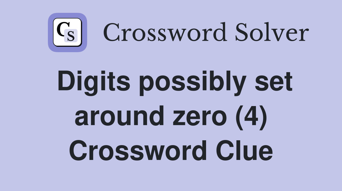 Digits possibly set around zero (4) Crossword Clue