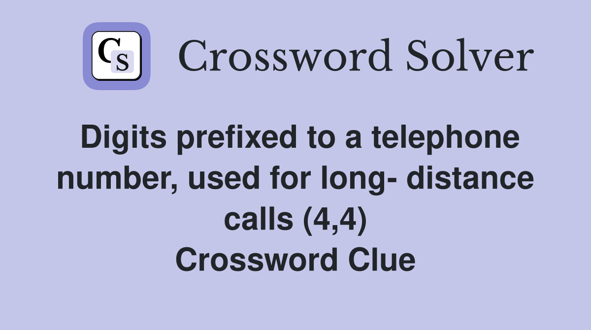 Digits prefixed to a telephone number, used for long- distance calls (4,4) Crossword Clue
