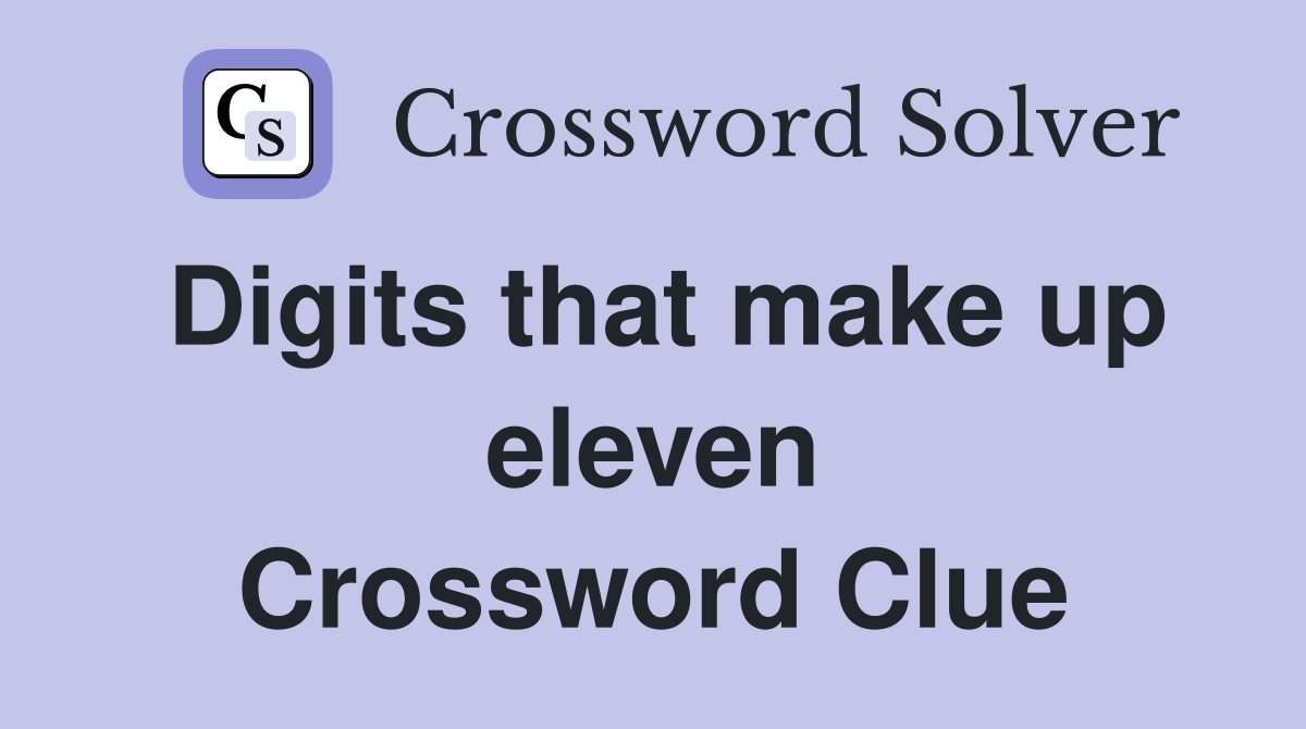 Digits that make up eleven Crossword Clue
