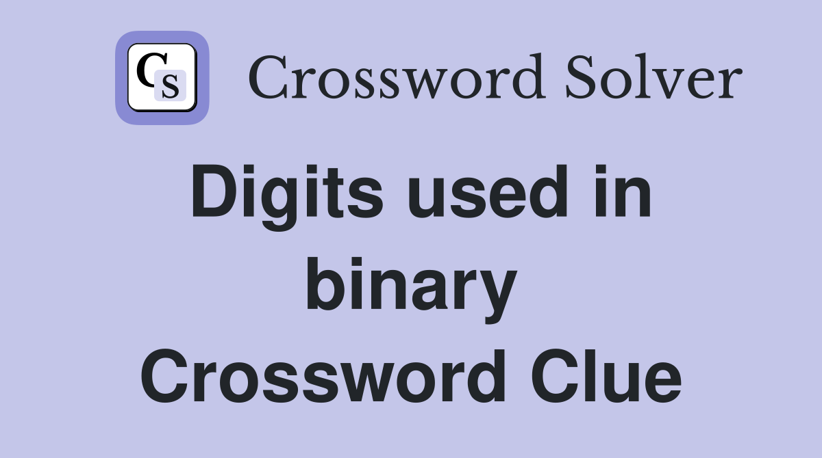 Digits used in binary Crossword Clue