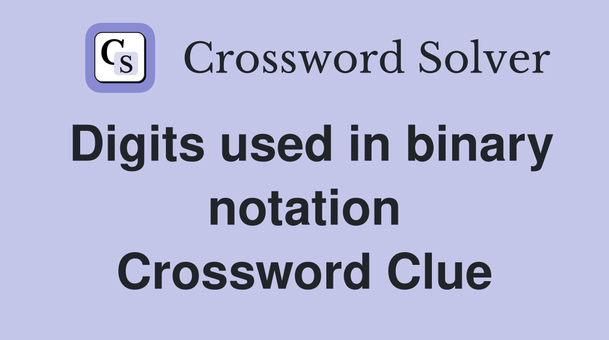 Digits used in binary notation Crossword Clue