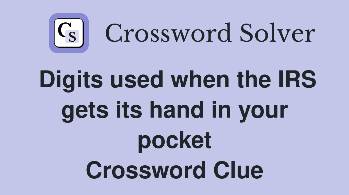 Digits used when the IRS gets its hand in your pocket Crossword Clue