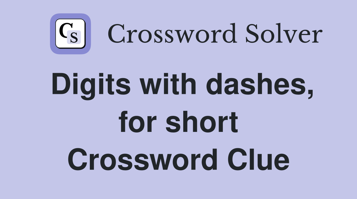 Digits with dashes, for short Crossword Clue