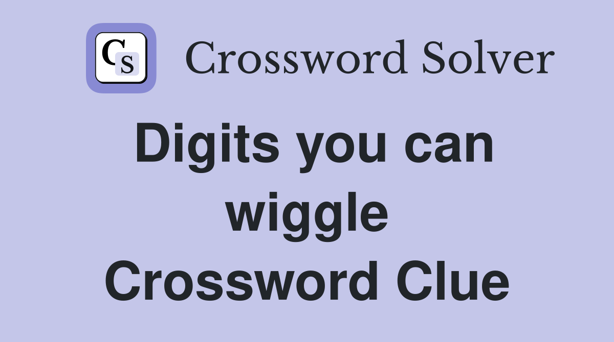 Digits you can wiggle Crossword Clue