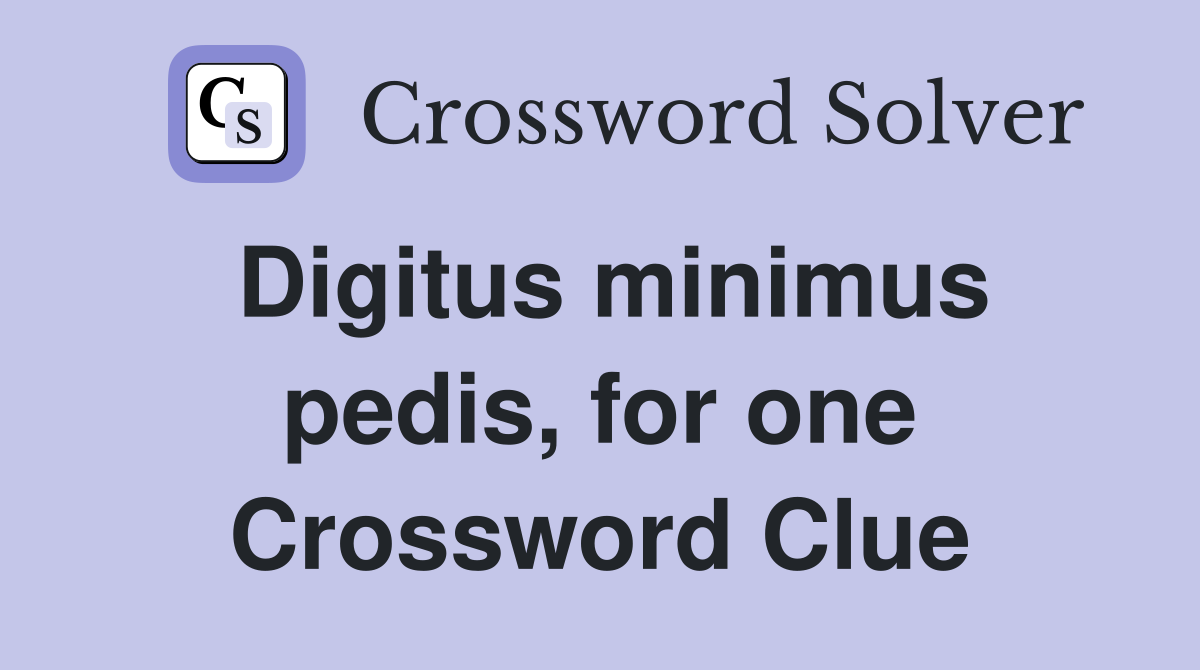 Digitus minimus pedis, for one Crossword Clue