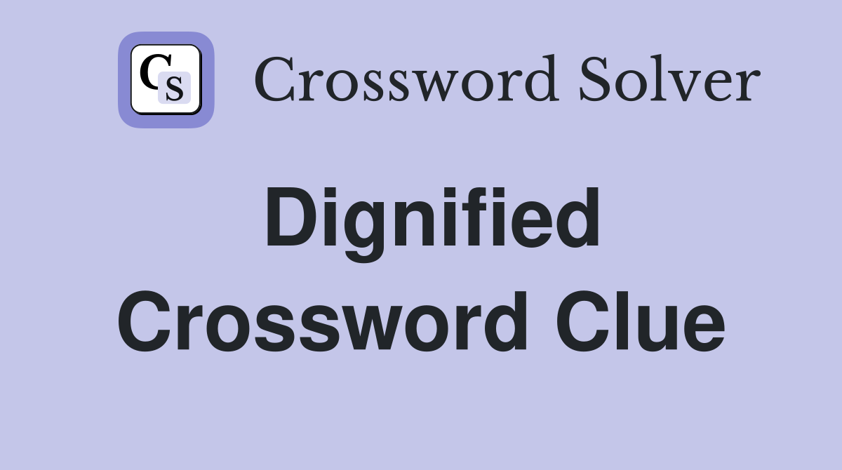 Dignified Crossword Clue
