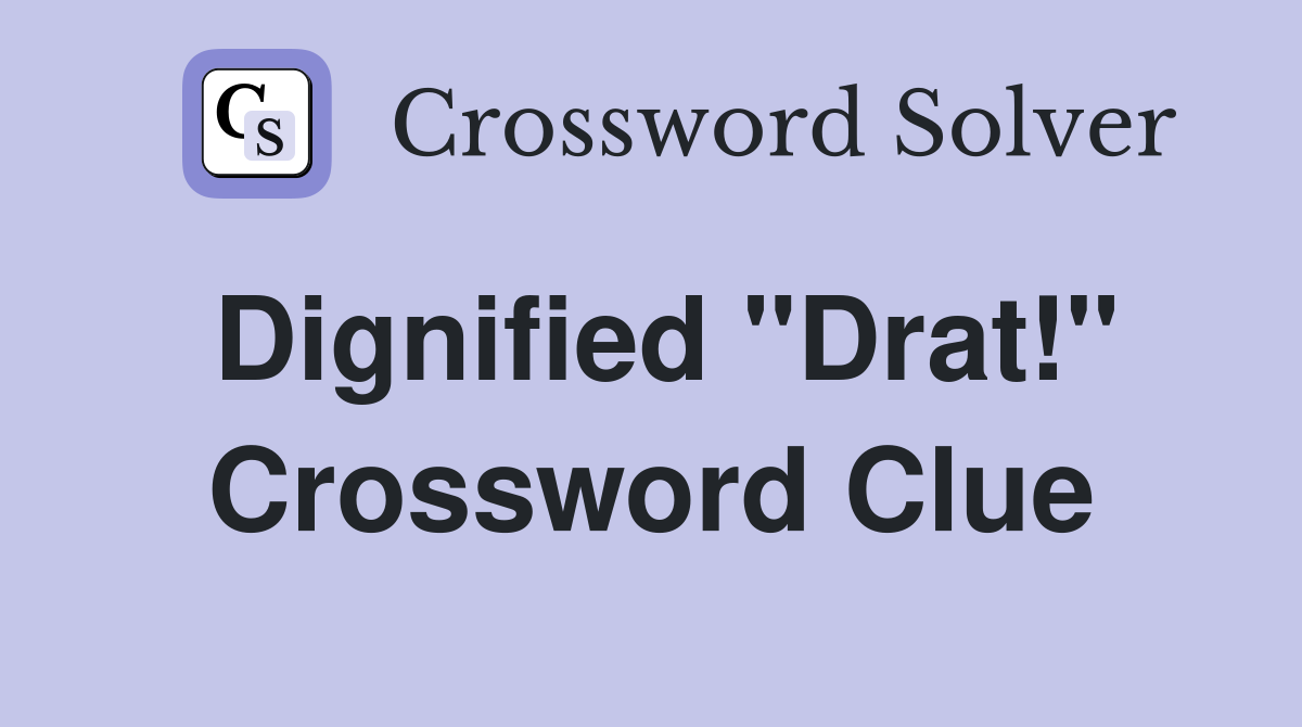 Dignified "Drat!" Crossword Clue