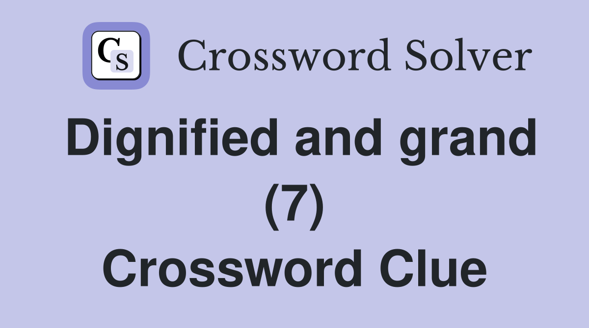 Dignified and grand (7) Crossword Clue