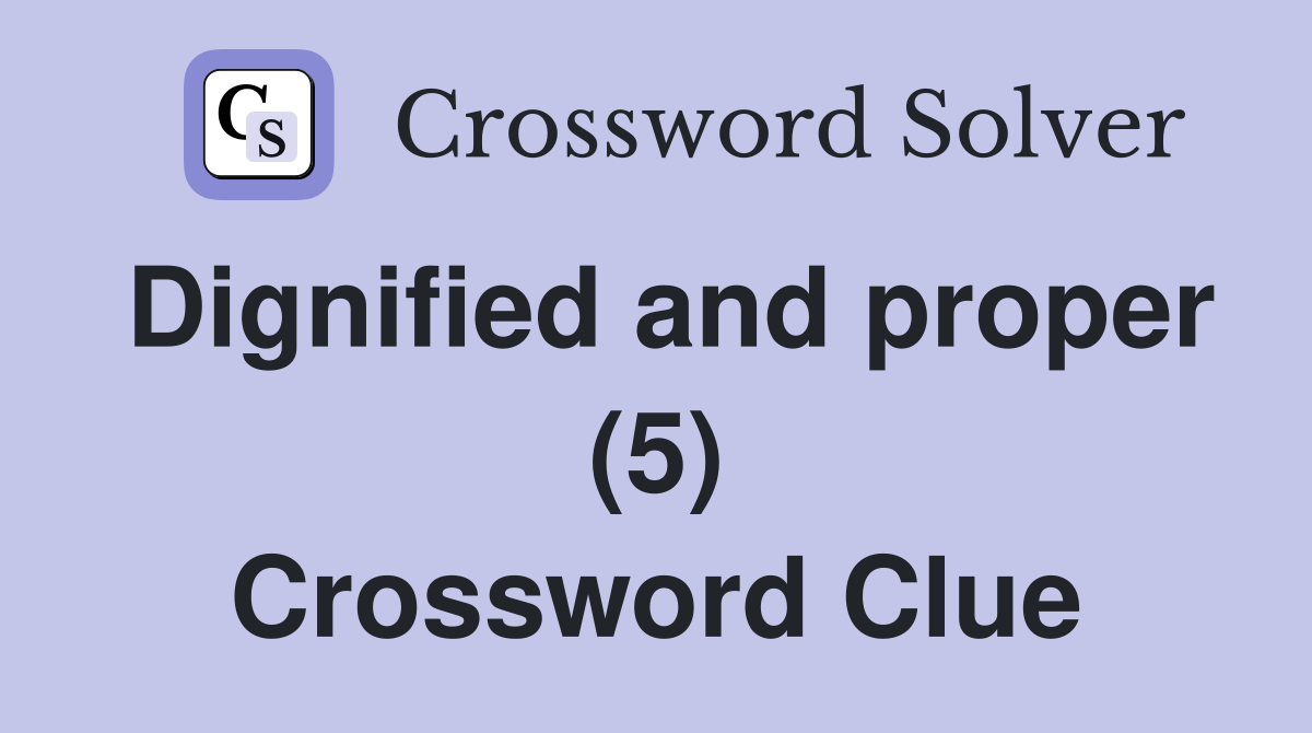 Dignified and proper (5) Crossword Clue