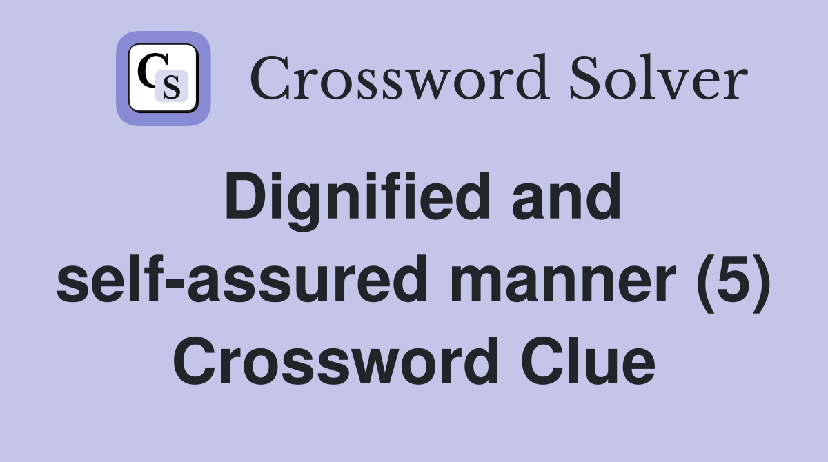 Dignified and self-assured manner (5) Crossword Clue