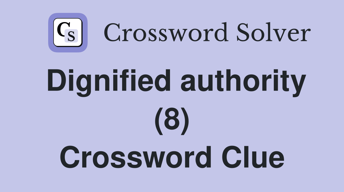 Dignified authority (8) Crossword Clue