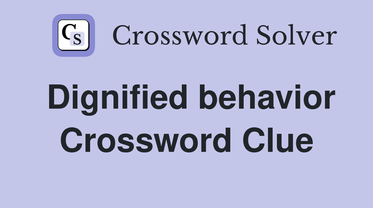 Dignified behavior Crossword Clue