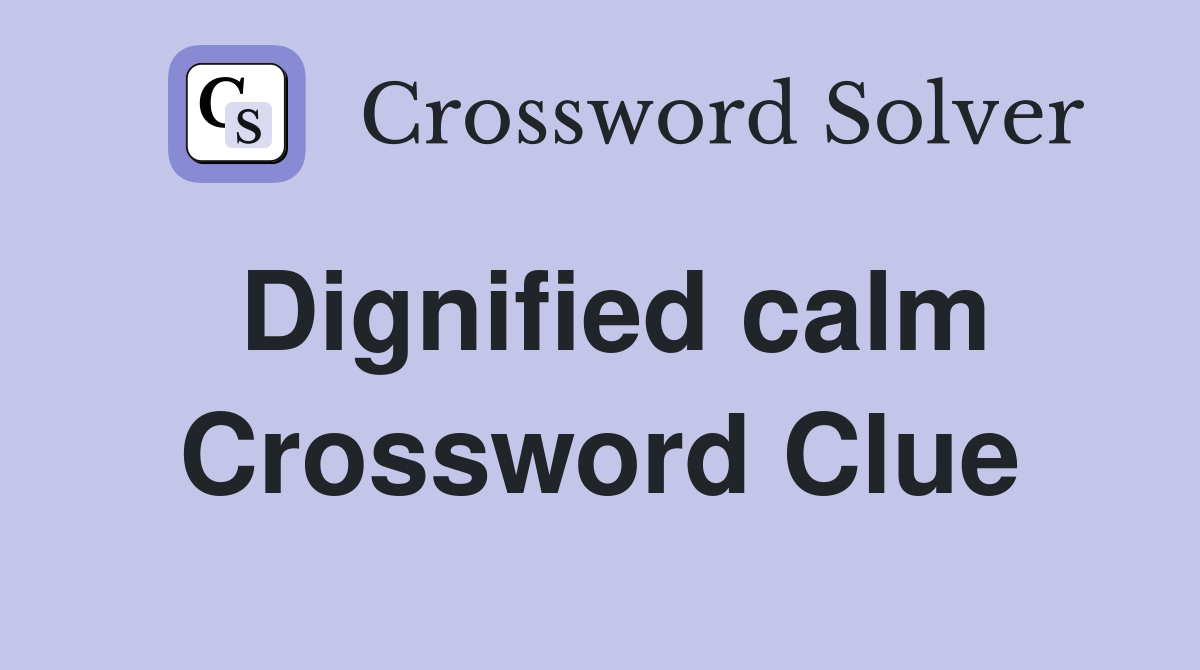Dignified calm Crossword Clue