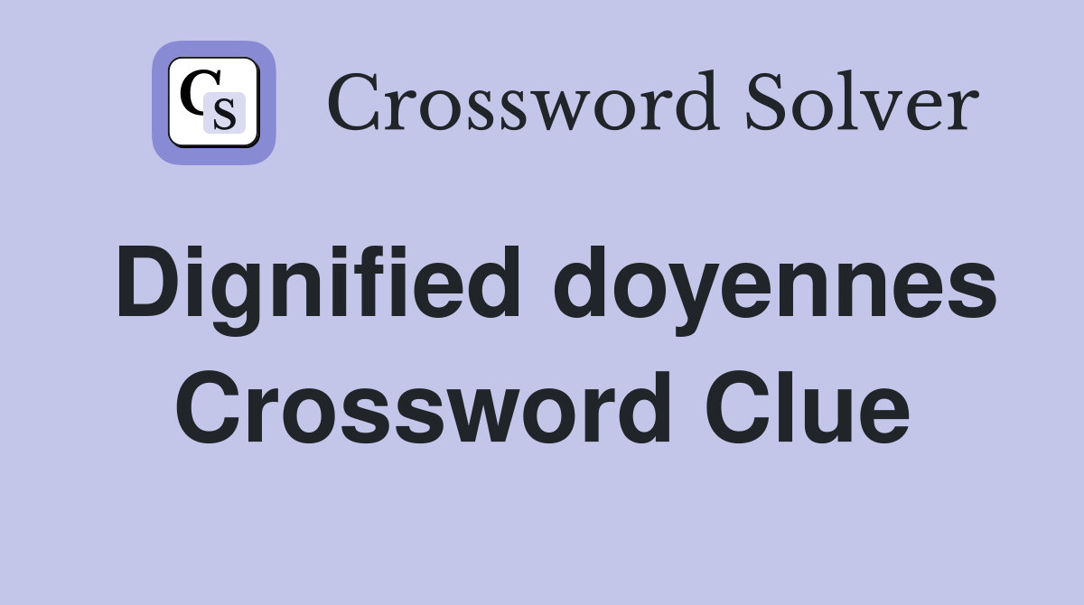 Dignified doyennes Crossword Clue