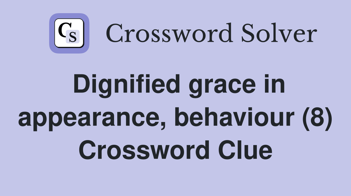 Dignified grace in appearance, behaviour (8) Crossword Clue