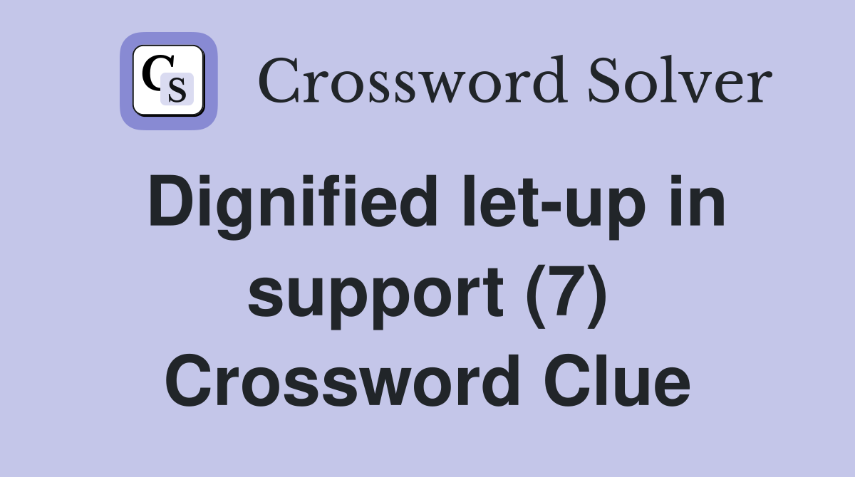 Dignified let-up in support (7) Crossword Clue