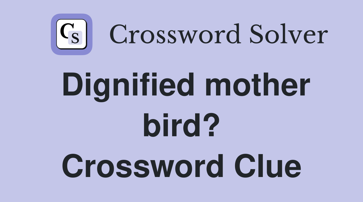 Dignified mother bird? Crossword Clue