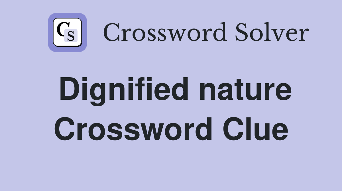 Dignified nature Crossword Clue