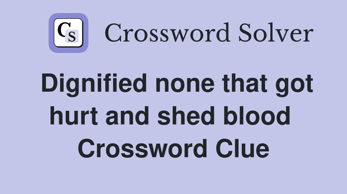 Dignified none that got hurt and shed blood  Crossword Clue