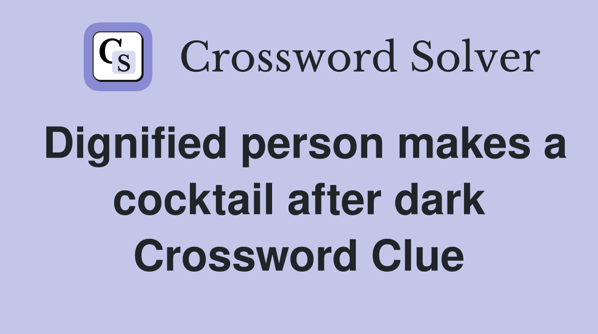 Dignified person makes a cocktail after dark Crossword Clue